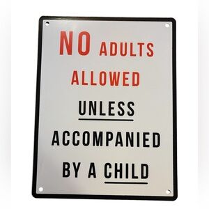 No Adults Allowed Unless Accompanied By A Child Metal Sign